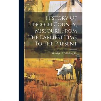 History Of Lincoln County, Missouri, From The Earliest Time To The Present