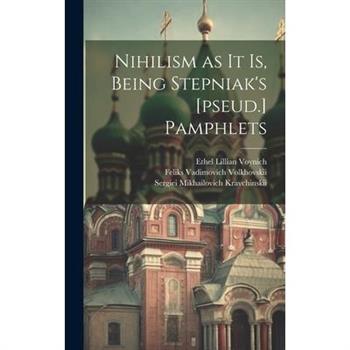 Nihilism as it is, Being Stepniak's [pseud.] Pamphlets