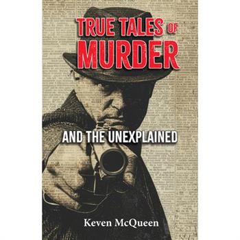 True Tales of Murder and the Unexplained