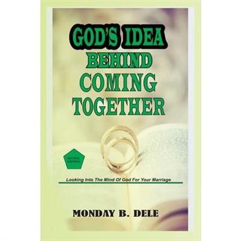 God's Idea Behind Coming Together