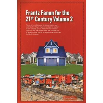 Frantz Fanon for the 21st Century Volume 2 Frantz Fanon’s Discourse of Decolonisation and Violence, the Nature of Power and Power Relations of Neo-colonial African States,