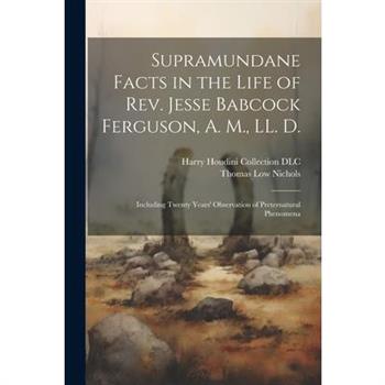 Supramundane Facts in the Life of Rev. Jesse Babcock Ferguson, A. M., LL. D.