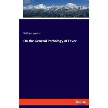 On the General Pathology of Fever