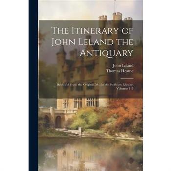 The Itinerary of John Leland the Antiquary