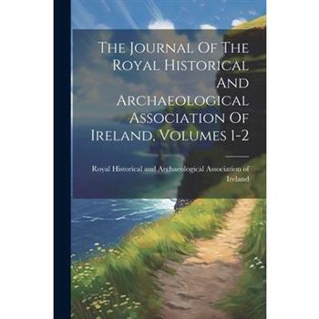 The Journal Of The Royal Historical And Archaeological Association Of Ireland, Volumes 1-2