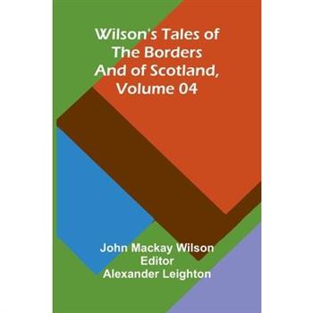 Wilson's Tales of the Borders and of Scotland, Volume 04