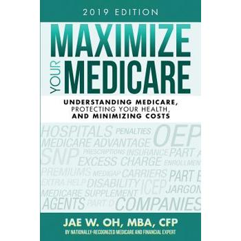 Maximize Your Medicare (2019 Edition)