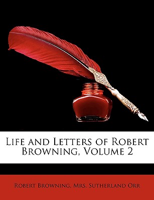Life and Letters of Robert Browning, Volume 2