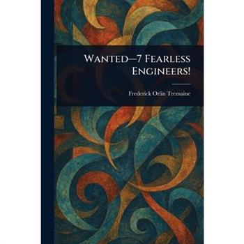Wanted-7 Fearless Engineers!
