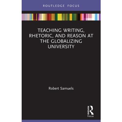 Teaching Writing, Rhetoric, and Reason at the Globalizing University