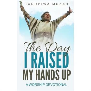 The Day I Raised My Hands Up
