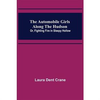The Automobile Girls Along the Hudson; Or, Fighting Fire in Sleepy Hollow