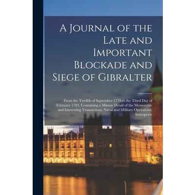 A Journal of the Late and Important Blockade and Siege of Gibralter