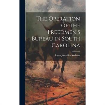 The Operation of the Freedmen's Bureau in South Carolina