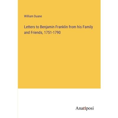 Letters to Benjamin Franklin from his Family and Friends, 1751-1790