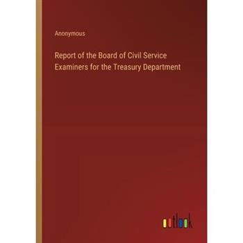 Report of the Board of Civil Service Examiners for the Treasury Department