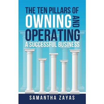 The Ten Pillars of Owning and Operating a Successful Business