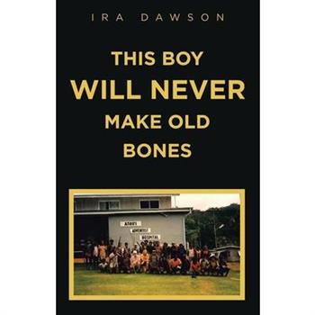 This Boy Will Never Make Old Bones