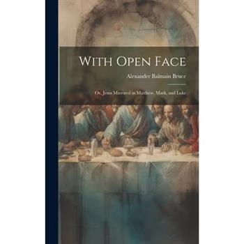 With Open Face; or, Jesus Mirrored in Matthew, Mark, and Luke