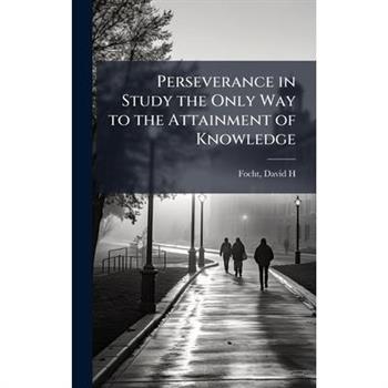 Perseverance in Study the Only Way to the Attainment of Knowledge