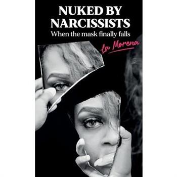 Nuked By Narcissists, When The Mask Finally Falls