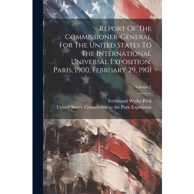 Report Of The Commissioner-general For The United States To The International Universal Exposition, Paris, 1900, February 29, 1901; Volume 2