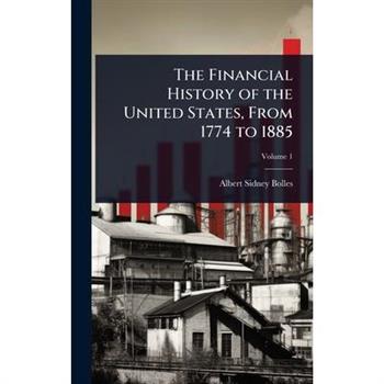 The Financial History of the United States, From 1774 to 1885