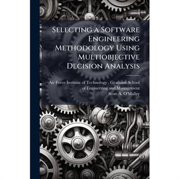 Selecting a Software Engineering Methodology Using Multiobjective Decision Analysis