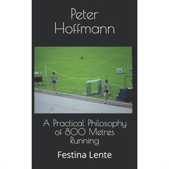 A Practical Philosophy of 800 Metres Running