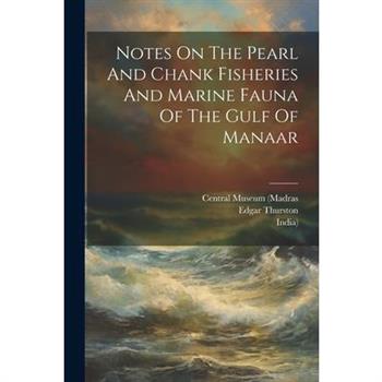 Notes On The Pearl And Chank Fisheries And Marine Fauna Of The Gulf Of Manaar