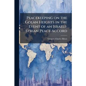 Peacekeeping on the Golan Heights in the Event of an Israeli-Syrian Peace Accord