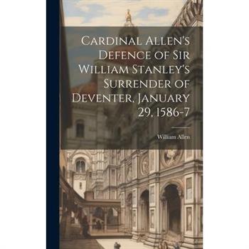 Cardinal Allen's Defence of Sir William Stanley's Surrender of Deventer, January 29, 1586-7