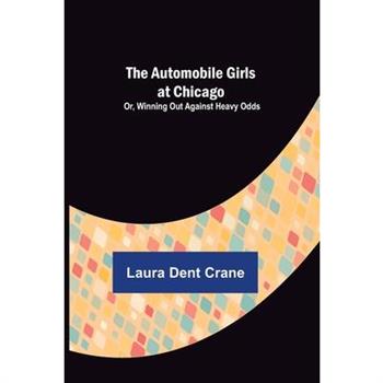 The Automobile Girls at Chicago; Or, Winning Out Against Heavy Odds