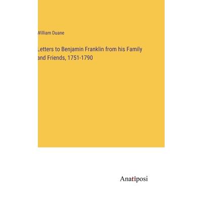 Letters to Benjamin Franklin from his Family and Friends, 1751-1790