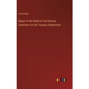 Report of the Board of Civil Service Examiners for the Treasury Department