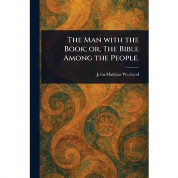 The Man With the Book; or, The Bible Among the People.