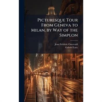 Picturesque Tour From Geneva to Milan, by Way of the Simplon