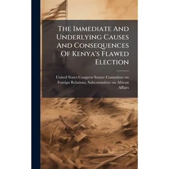 The Immediate And Underlying Causes And Consequences Of Kenya's Flawed Election