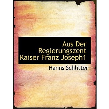 Aus Der Regierungszent Kaiser Franz Joseph1