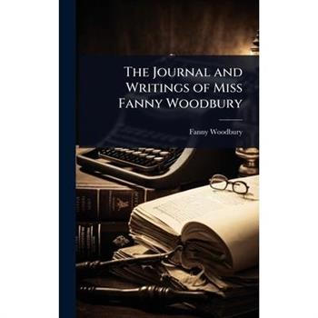 The Journal and Writings of Miss Fanny Woodbury
