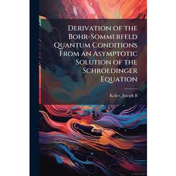 Derivation of the Bohr-Sommerfeld Quantum Conditions From an Asymptotic Solution of the Schroedinger Equation