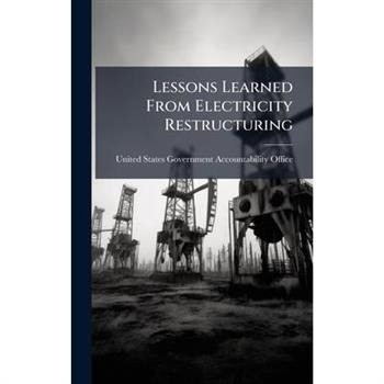 Lessons Learned From Electricity Restructuring
