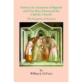 Destroy the Sacrament of Baptism and You Have Destroyed the Catholic Church