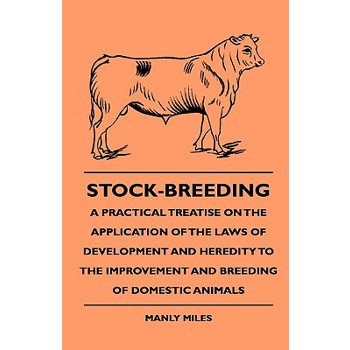 Stock-Breeding - A Practical Treatise On The Application Of The Laws Of Development And Heredity To The Improvement And Breeding Of Domestic Animals