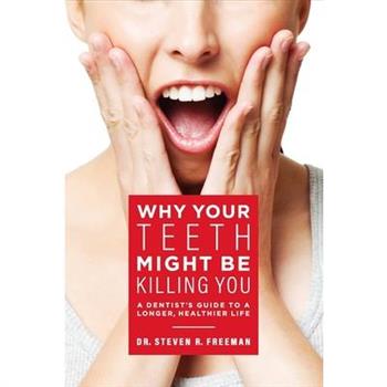Why Your Teeth Might Be Killing You