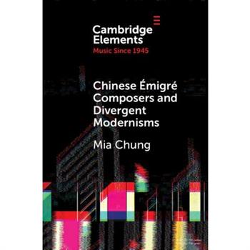 Chinese ?migr矇 Composers and Divergent Modernisms