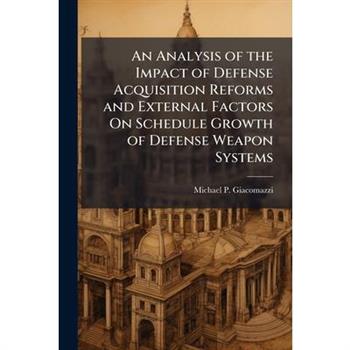 An Analysis of the Impact of Defense Acquisition Reforms and External Factors On Schedule Growth of Defense Weapon Systems