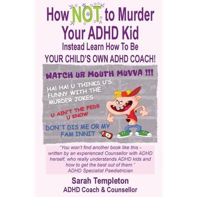 How NOT to Murder your ADHD Kid