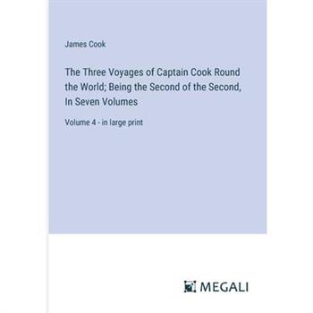 The Three Voyages of Captain Cook Round the World; Being the Second of the Second, In Seven Volumes