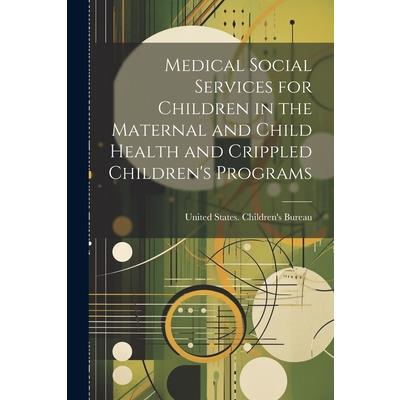 Medical Social Services for Children in the Maternal and Child Health and Crippled Children’s Programs